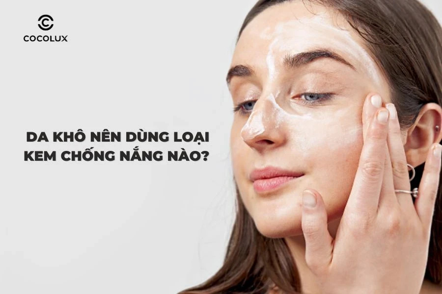 cách chọn kem chống nắng phù hợp cho da khô