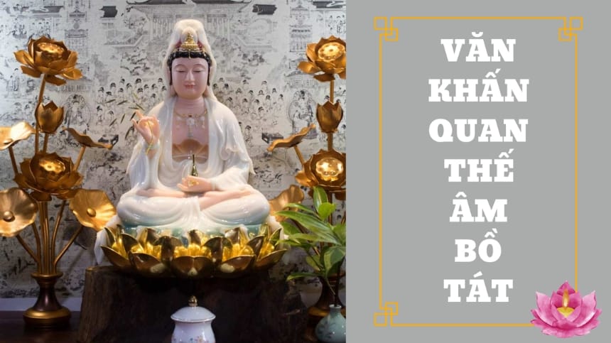 Chi tiết về cách làm lễ vã đọc văn khấn Quan Thế Âm Bồ Tát