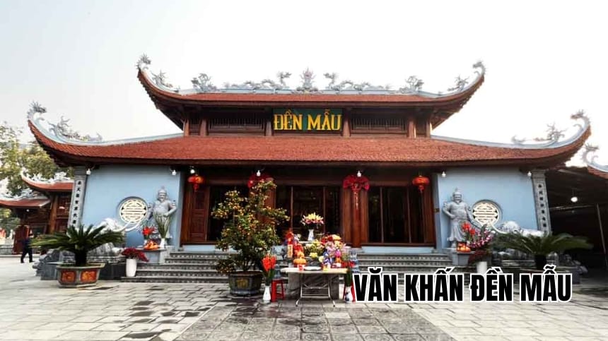 Tổng hợp bài văn khấn đền Mẫu cầu may, tài lộc chuẩn nhất