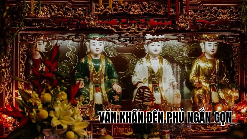 Văn khấn đền Phủ ngắn gọn, linh nghiệm và cách sắm lễ từ A-Z
