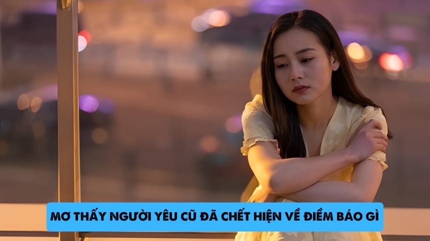 Mơ thấy người yêu cũ đã chết hiện về chỉ đứng nhìn