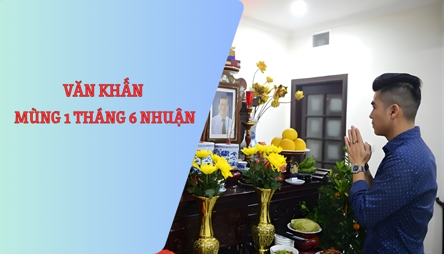 Văn Khấn Mùng 1 Tháng 6 Nhuận Chi Tiết Từng Ban Thờ