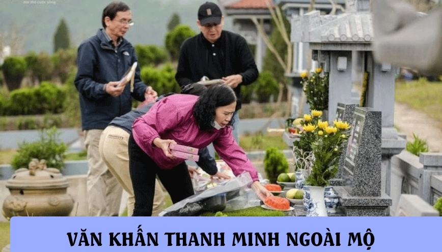 Văn khấn tết thanh minh ngoài mộ: Bài khấn chi tiết 2026
