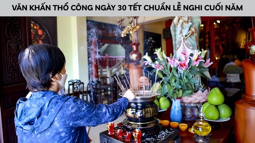 Văn Khấn Thổ Công Ngày 30 Tết Chuẩn Lễ Nghi Cuối Năm