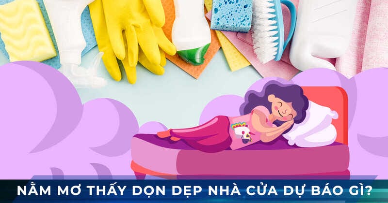 Mơ thấy dọn dẹp nhà cửa là điềm gì, đánh số nào may mắn?