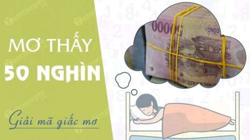 Nằm mơ thấy tiền 50 nghìn đánh số mấy?