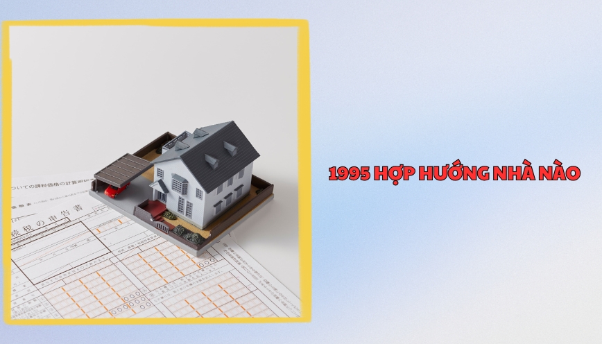 1995 hợp hướng nhà nào