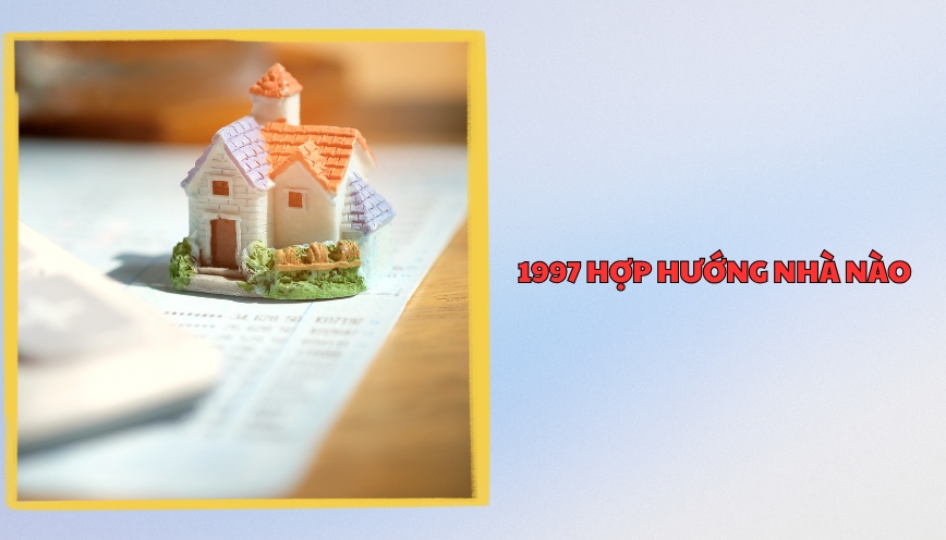 1997 hợp hướng nhà nào