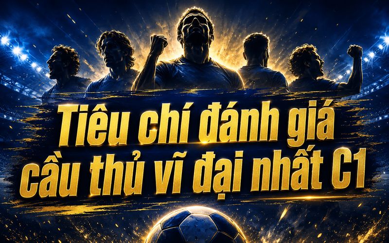 Thống kê, danh hiệu và tầm ảnh hưởng là ba tiêu chí đánh giá quan trọng
