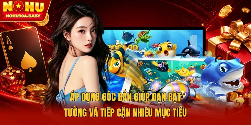Áp dụng góc bắn giúp đạn bật tường và tiếp cận nhiều mục tiêu
