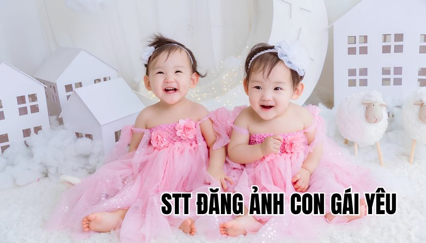 STT đăng ảnh con gái yêu