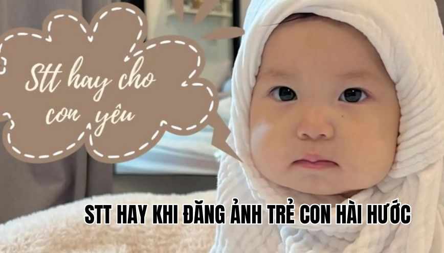 STT hay khi đăng ảnh trẻ con hài hước